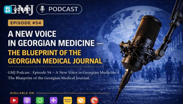 GMJ პოდკასტი | ეპიზოდი 54 — ახალი ხმა ქართულ მედიცინაში — Georgian Medical Journal-ის კონცეპტუალური მოდელი